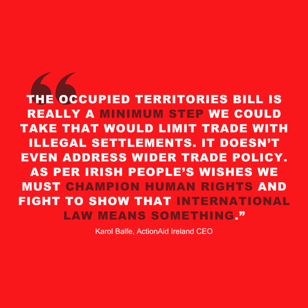 Quote on the Occupied Territories Bill, highlighting human rights and international law by ActionAid Ireland CEO.